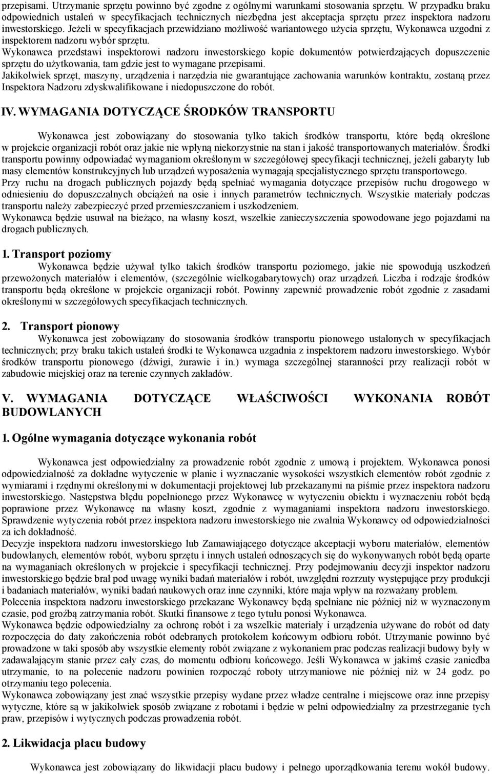 Jeżeli w specyfikacjach przewidziano możliwość wariantowego użycia sprzętu, Wykonawca uzgodni z inspektorem nadzoru wybór sprzętu.