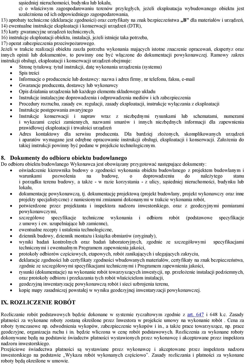 gwarancyjne urządzeń technicznych, 16) instrukcje eksploatacji obiektu, instalacji, jeżeli istnieje taka potrzeba, 17) operat zabezpieczenia przeciwpożarowego.