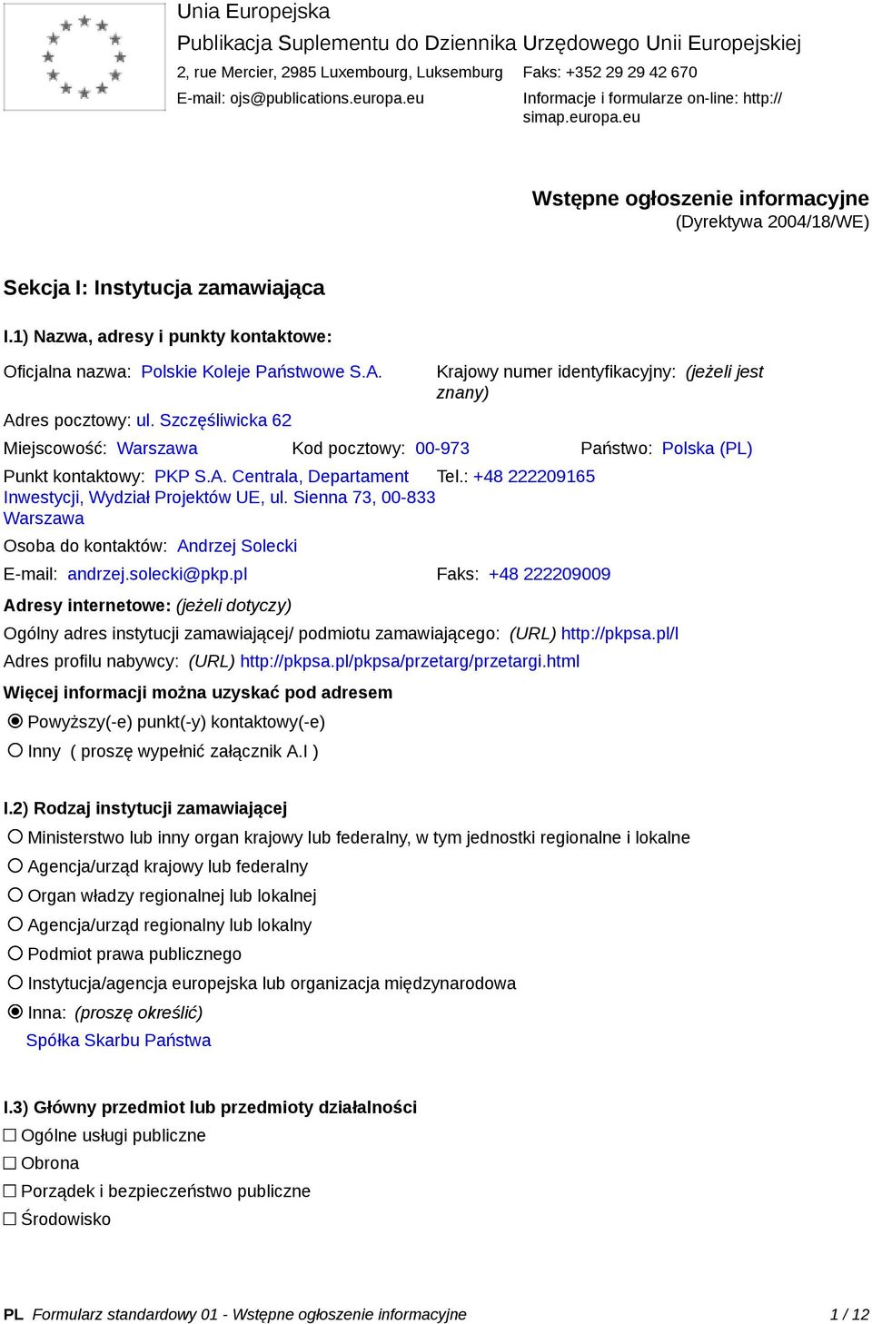 1) Nazwa, adresy i punkty kontaktowe: Oficjalna nazwa: Polskie Koleje Państwowe S.A. Adres pocztowy: ul.