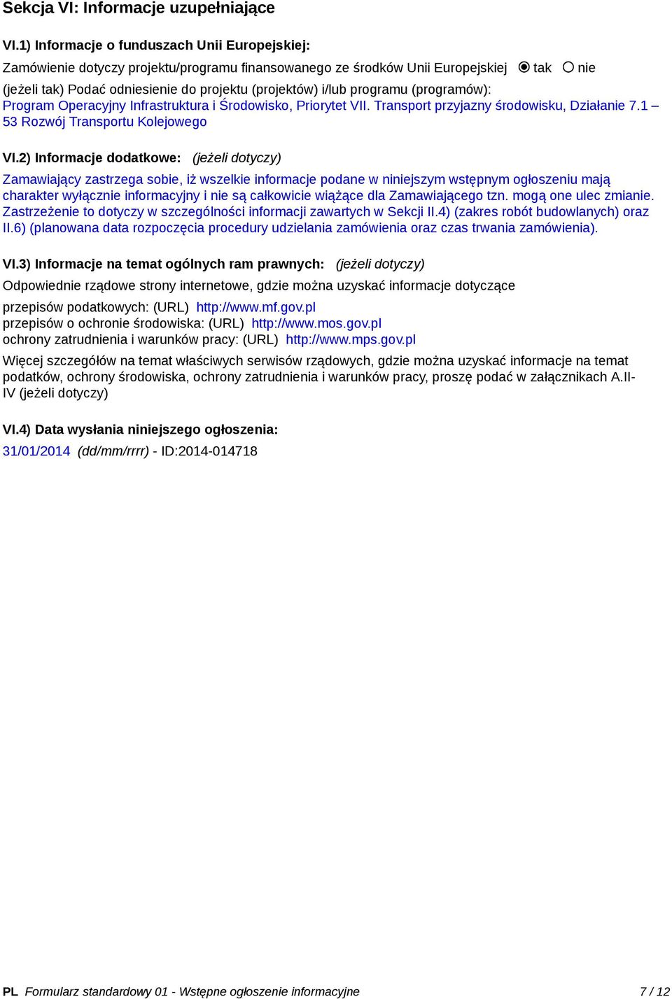 programu (programów): Program Operacyjny Infrastruktura i Środowisko, Priorytet VII. Transport przyjazny środowisku, Działanie 7.1 53 Rozwój Transportu Kolejowego VI.