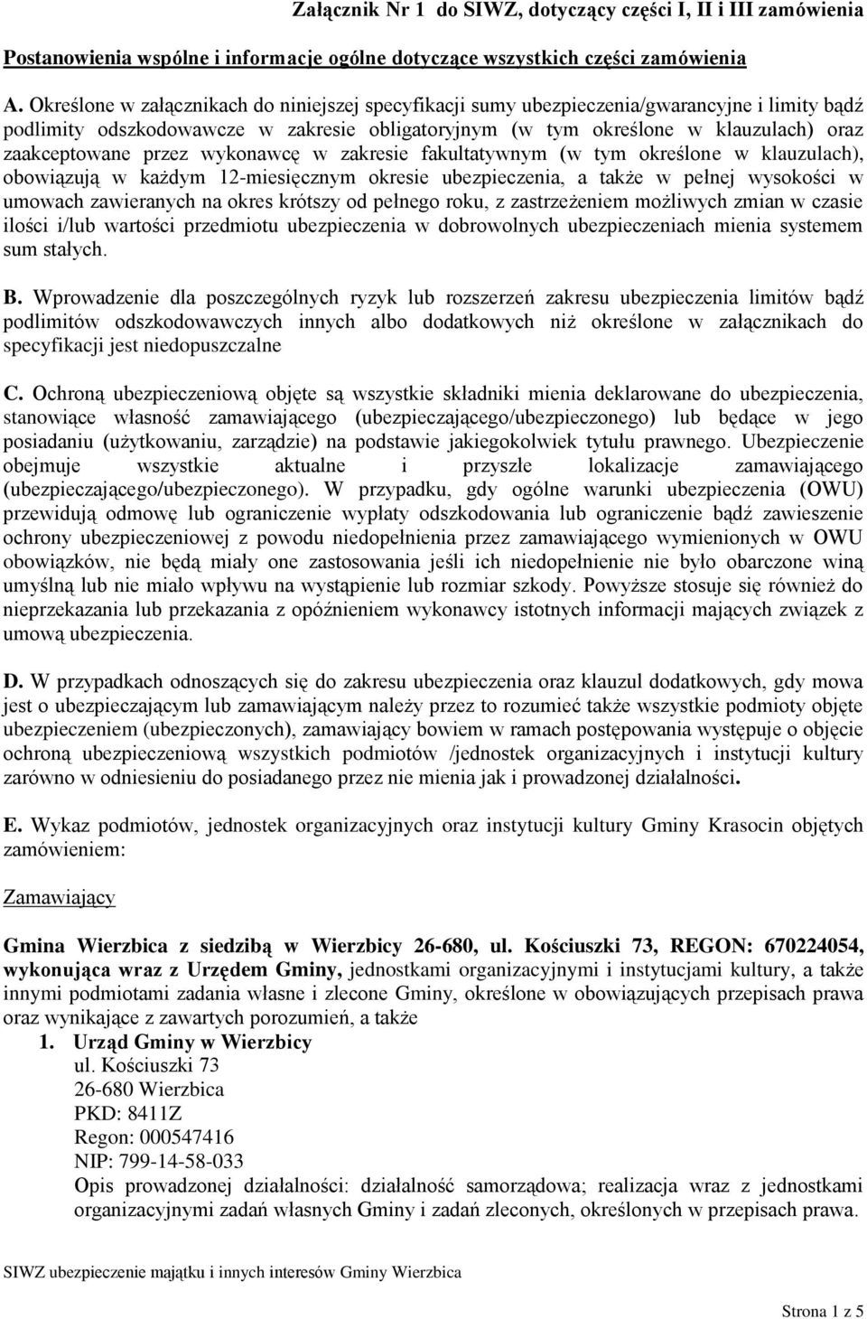 przez wykonawcę w zakresie fakultatywnym (w tym określone w klauzulach), obowiązują w każdym 12-miesięcznym okresie ubezpieczenia, a także w pełnej wysokości w umowach zawieranych na okres krótszy od