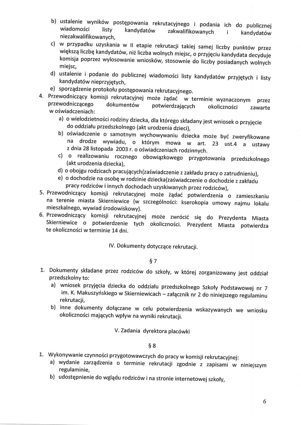 j liczby punkt6ur przez wiqkszq liczbq kandydat6w, ni2 liczba wolnych miejsc, o przyjqciu kandydata dercyduje komisja poprzez wyrosowanie wniosk6w, stosownie do riczby posiadanvch w,ornvch miejsc, d)