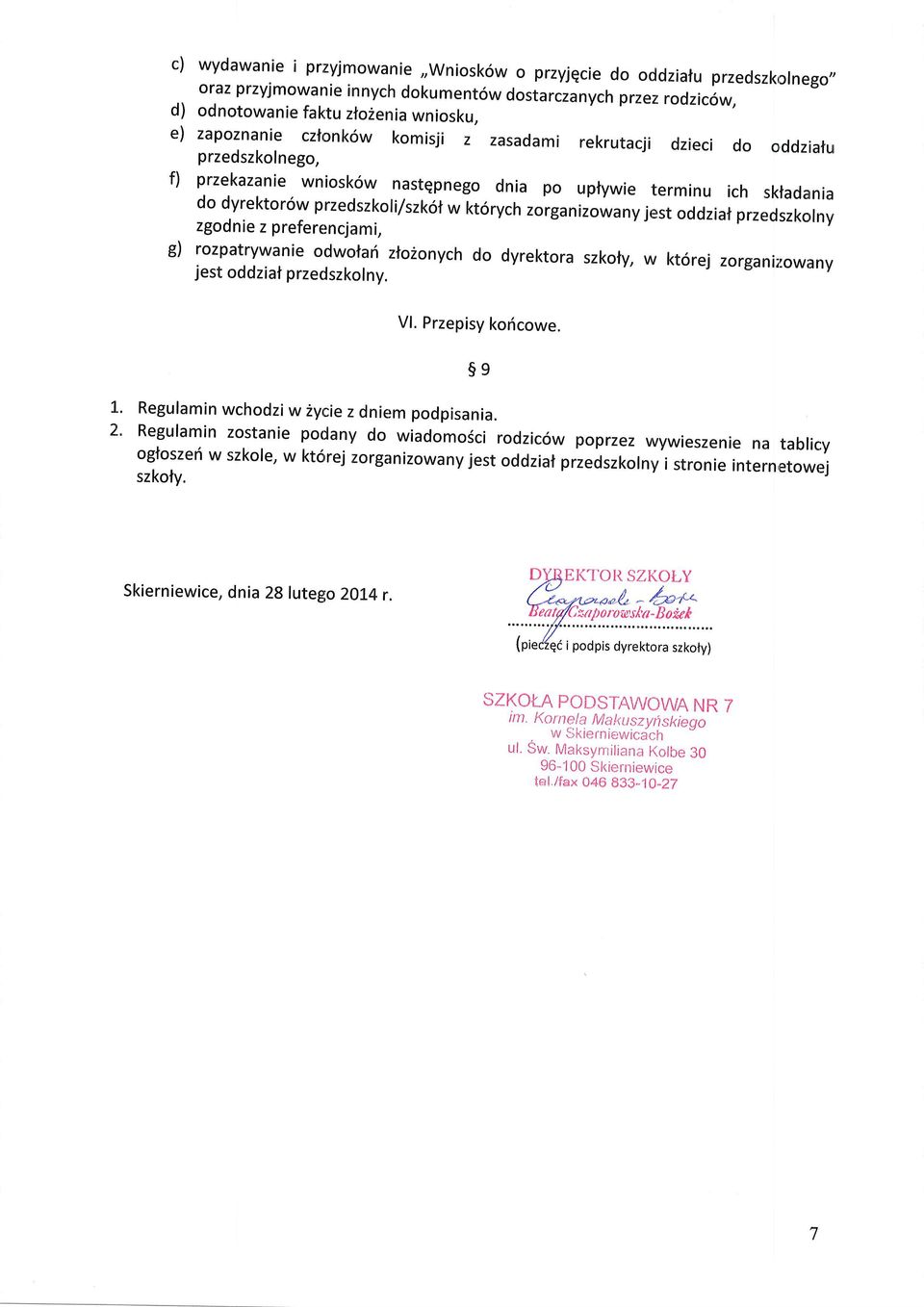 zorganizowany jest oddziaf przedszkolny zgodnie z preferencjami, g) rozpatrywanie odwotan zlo2onych do dyrektora szkoty, w kt6rej jest zorganizowany oddziat przedszkolny. Vl. Przepisy kodcowe. 5g t.