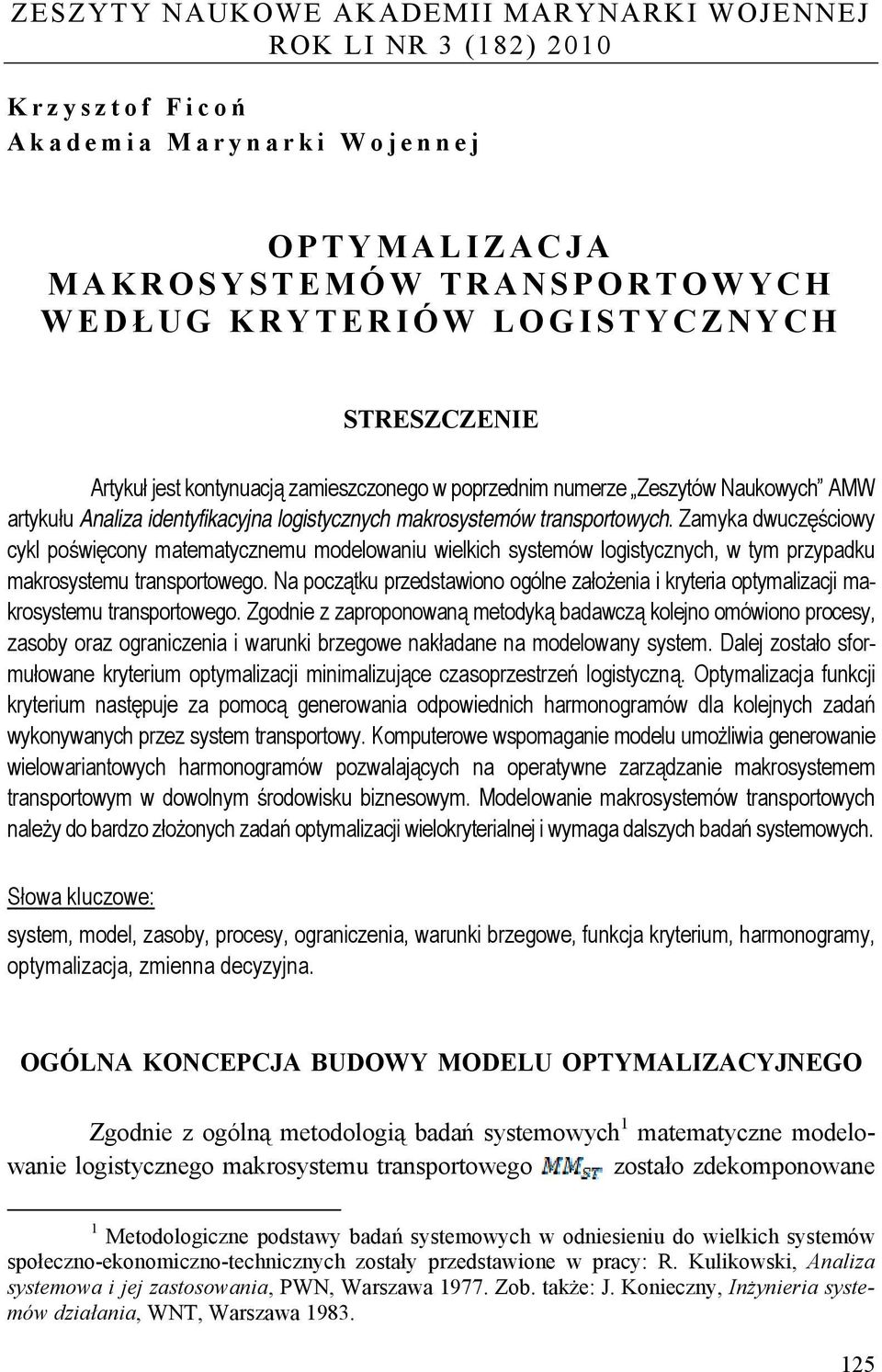 Zamyka dwuczęściowy cykl poświęcony matematycznemu modelowaniu wielkich systemów logistycznych, w tym przypadku makrosystemu transportowego.
