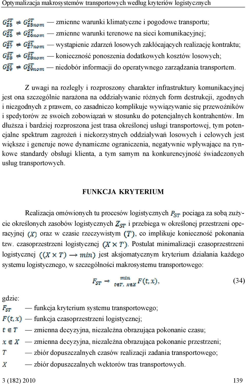 Z uwagi na rozległy i rozproszony charakter infrastruktury komunikacyjnej jest ona szczególnie narażona na oddziaływanie różnych form destrukcji, zgodnych i niezgodnych z prawem, co zasadniczo