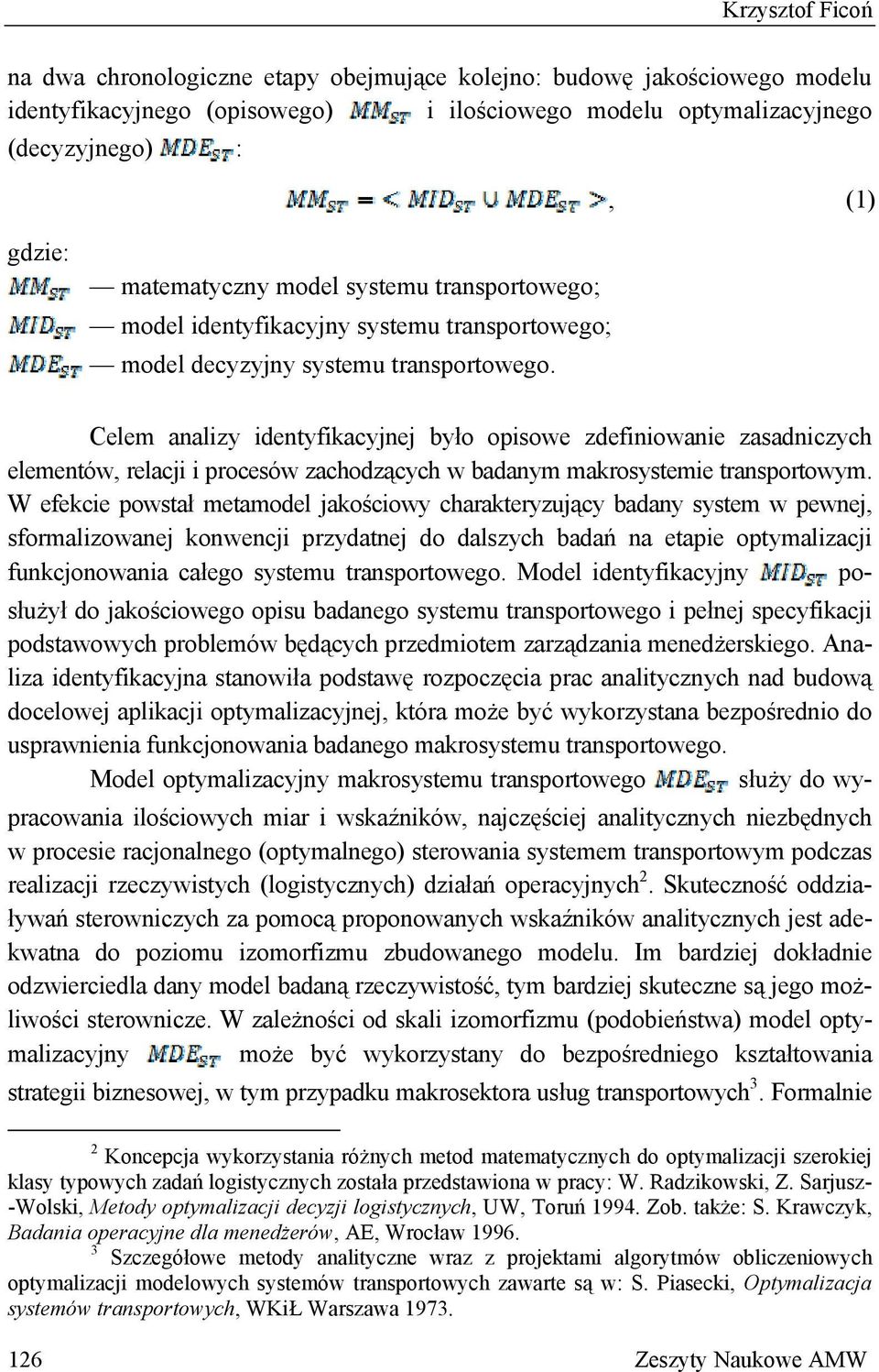 Celem analizy identyfikacyjnej było opisowe zdefiniowanie zasadniczych elementów, relacji i procesów zachodzących w badanym makrosystemie transportowym.