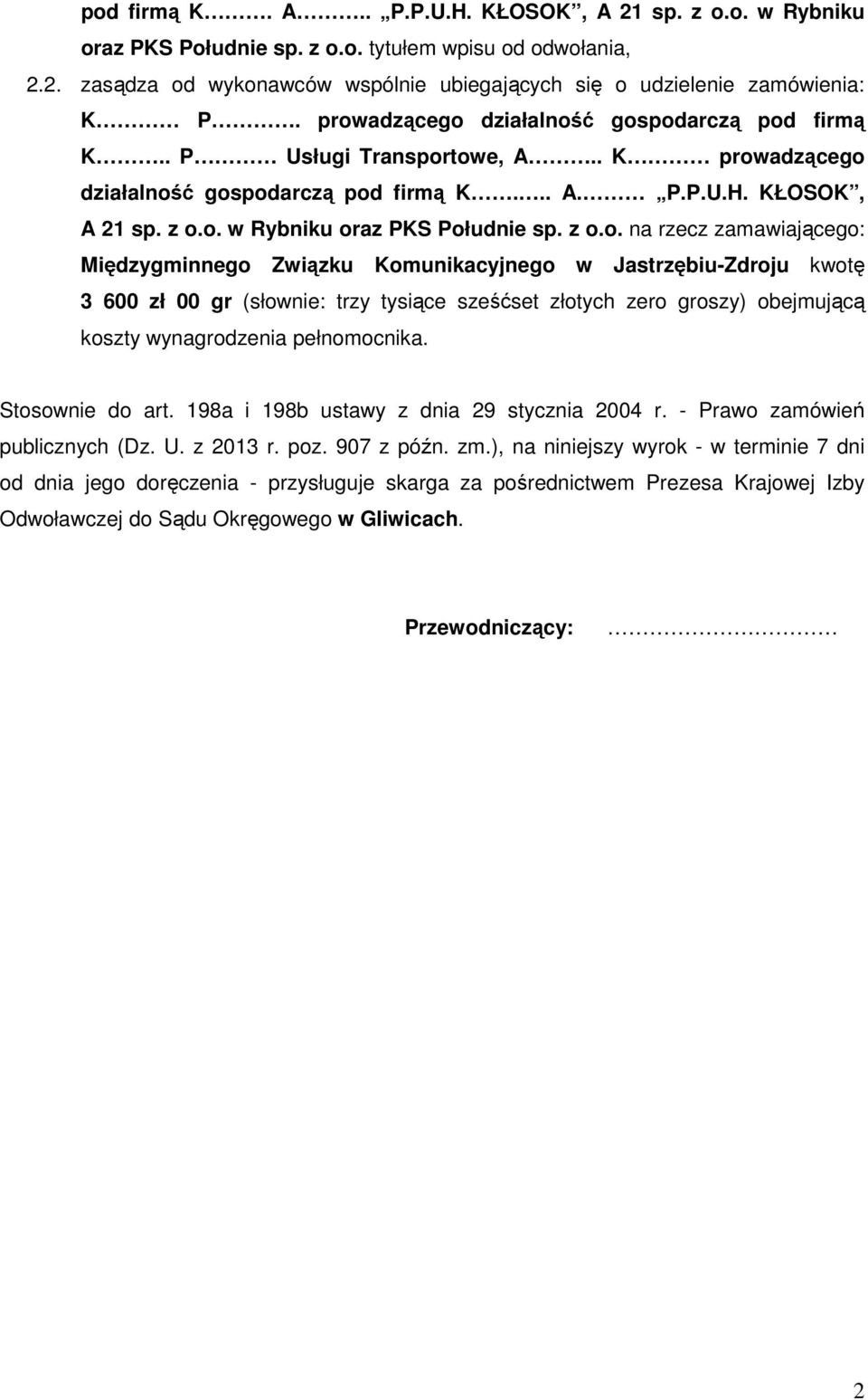 z o.o. na rzecz zamawiającego: Międzygminnego Związku Komunikacyjnego w Jastrzębiu-Zdroju kwotę 3 600 zł 00 gr (słownie: trzy tysiące sześćset złotych zero groszy) obejmującą koszty wynagrodzenia