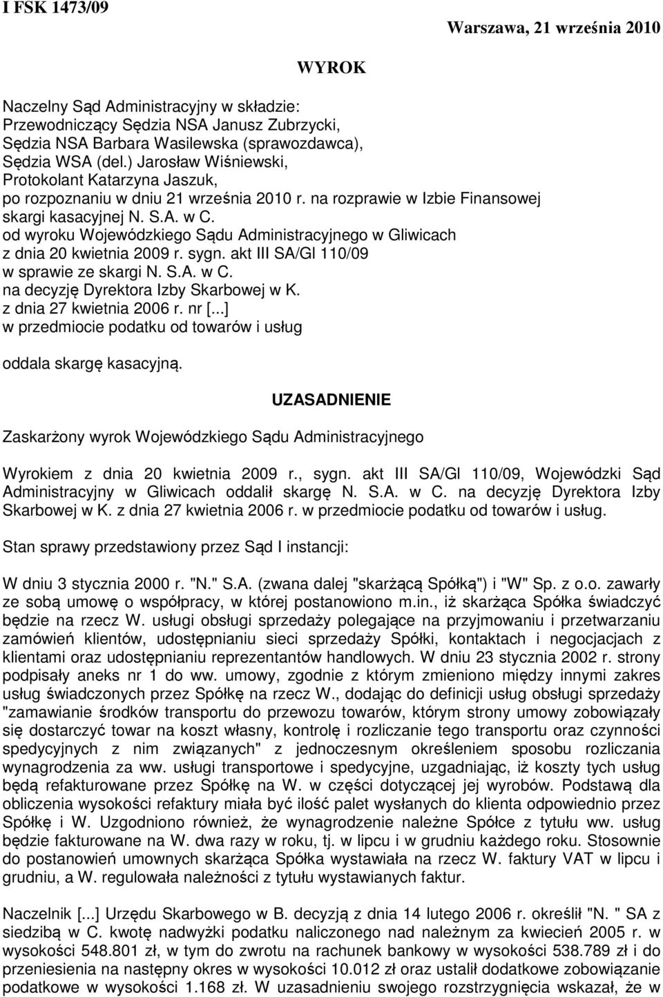 od wyroku Wojewódzkiego Sądu Administracyjnego w Gliwicach z dnia 20 kwietnia 2009 r. sygn. akt III SA/Gl 110/09 w sprawie ze skargi N. S.A. w C. na decyzję Dyrektora Izby Skarbowej w K.