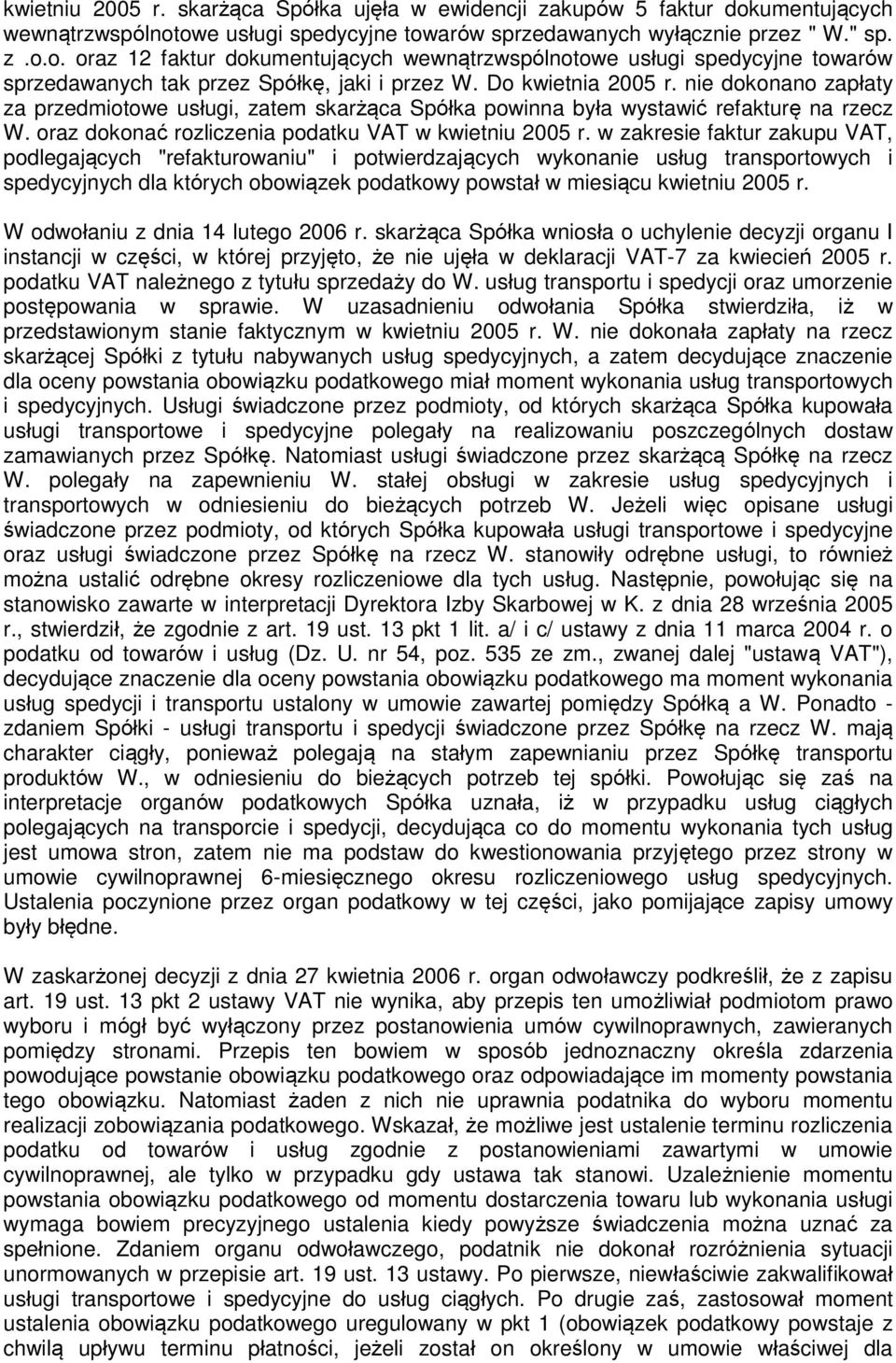 w zakresie faktur zakupu VAT, podlegających "refakturowaniu" i potwierdzających wykonanie usług transportowych i spedycyjnych dla których obowiązek podatkowy powstał w miesiącu kwietniu 2005 r.