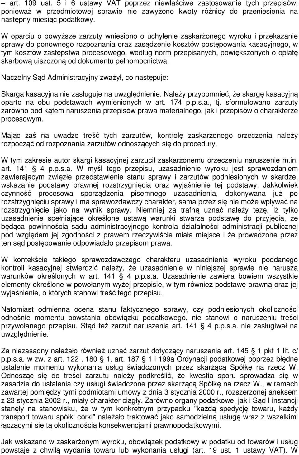 procesowego, według norm przepisanych, powiększonych o opłatę skarbową uiszczoną od dokumentu pełnomocnictwa.