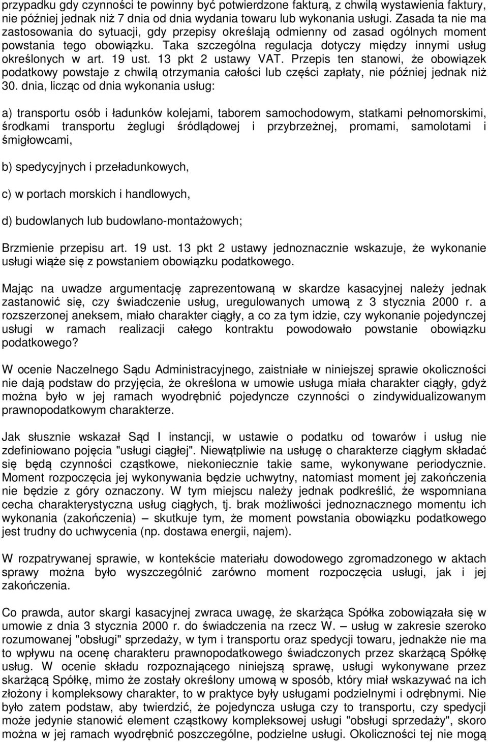 19 ust. 13 pkt 2 ustawy VAT. Przepis ten stanowi, że obowiązek podatkowy powstaje z chwilą otrzymania całości lub części zapłaty, nie później jednak niż 30.