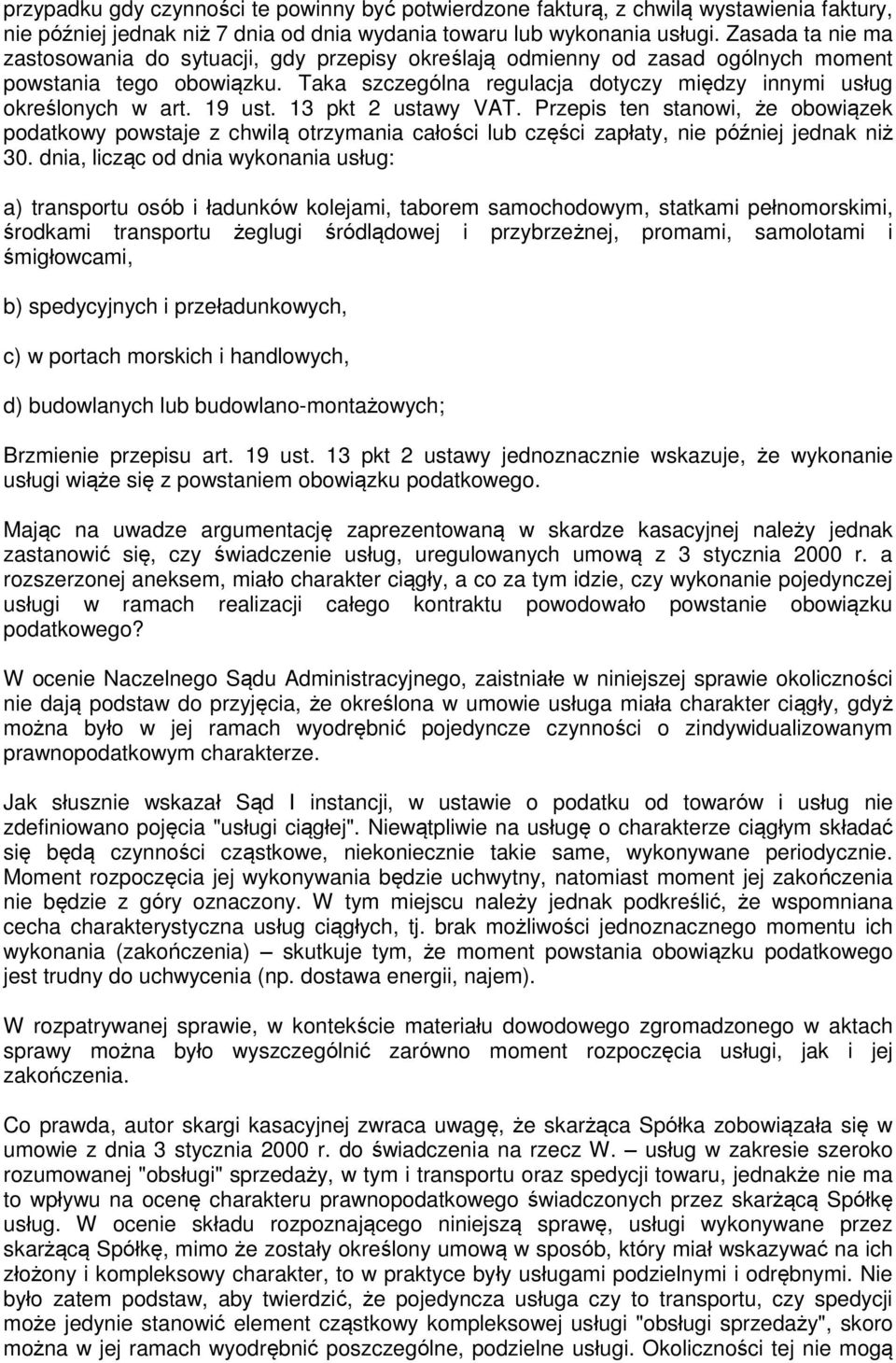 19 ust. 13 pkt 2 ustawy VAT. Przepis ten stanowi, że obowiązek podatkowy powstaje z chwilą otrzymania całości lub części zapłaty, nie później jednak niż 30.