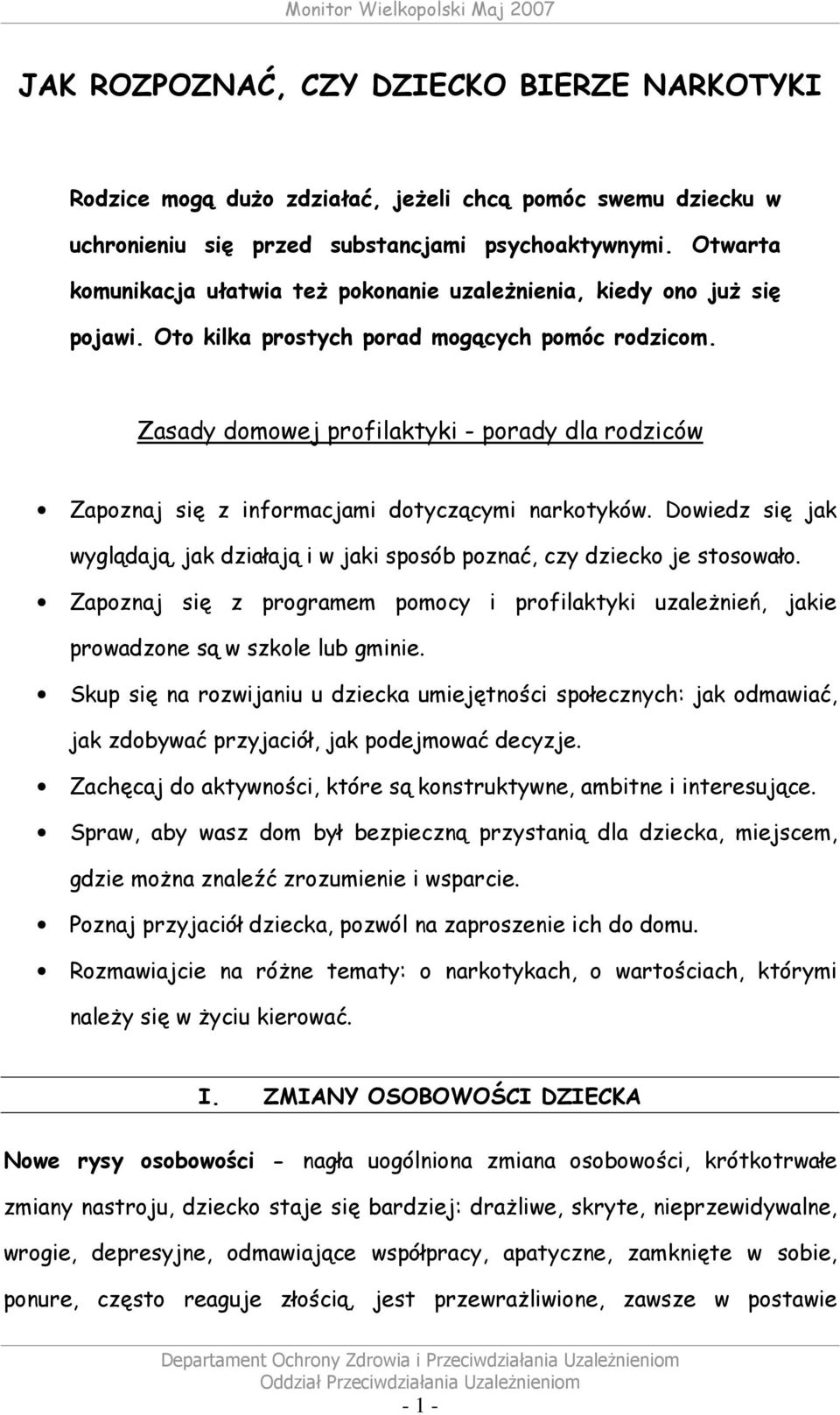 Zasady domowej profilaktyki - porady dla rodziców Zapoznaj się z informacjami dotyczącymi narkotyków. Dowiedz się jak wyglądają, jak działają i w jaki sposób poznać, czy dziecko je stosowało.