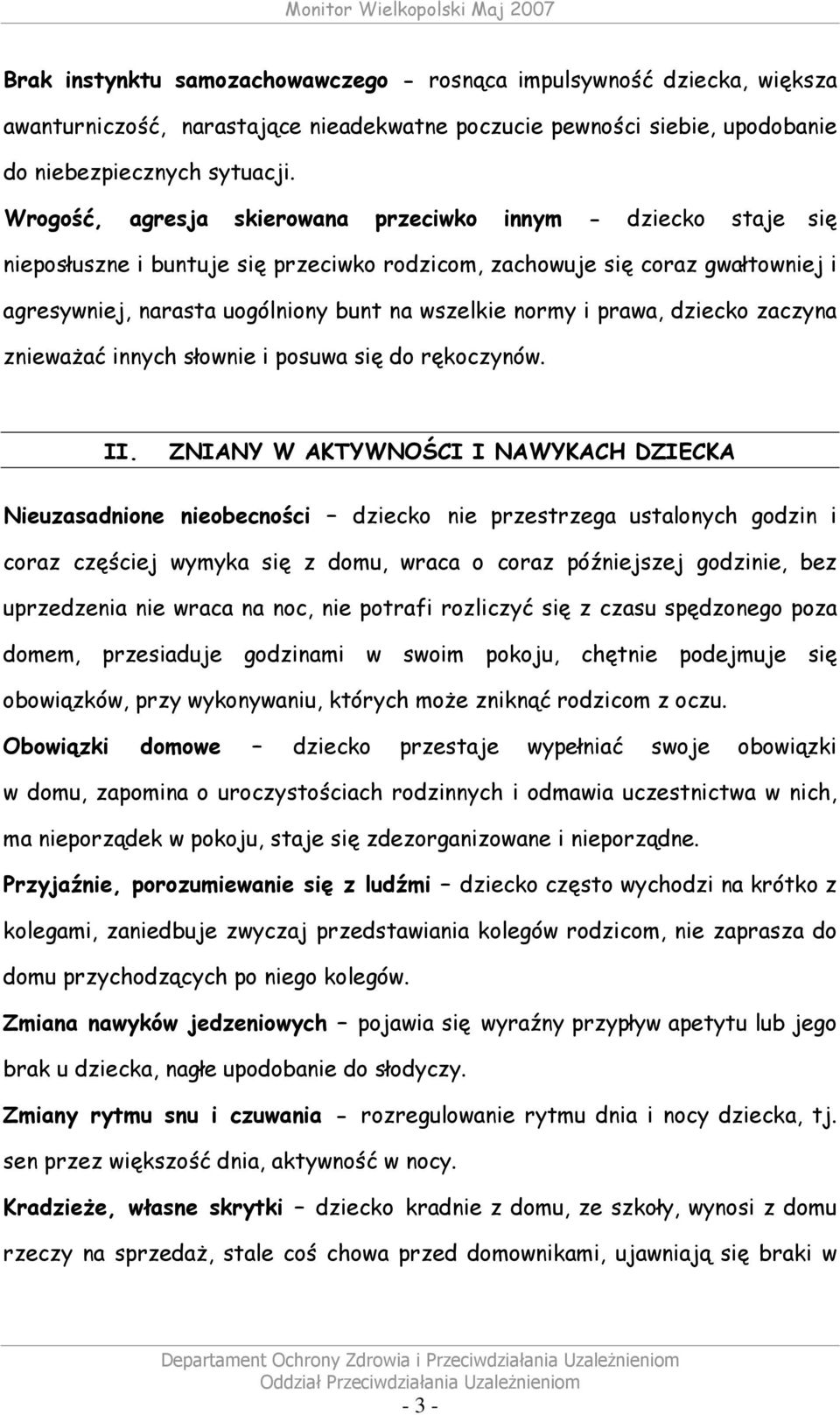 i prawa, dziecko zaczyna zniewaŝać innych słownie i posuwa się do rękoczynów. II.