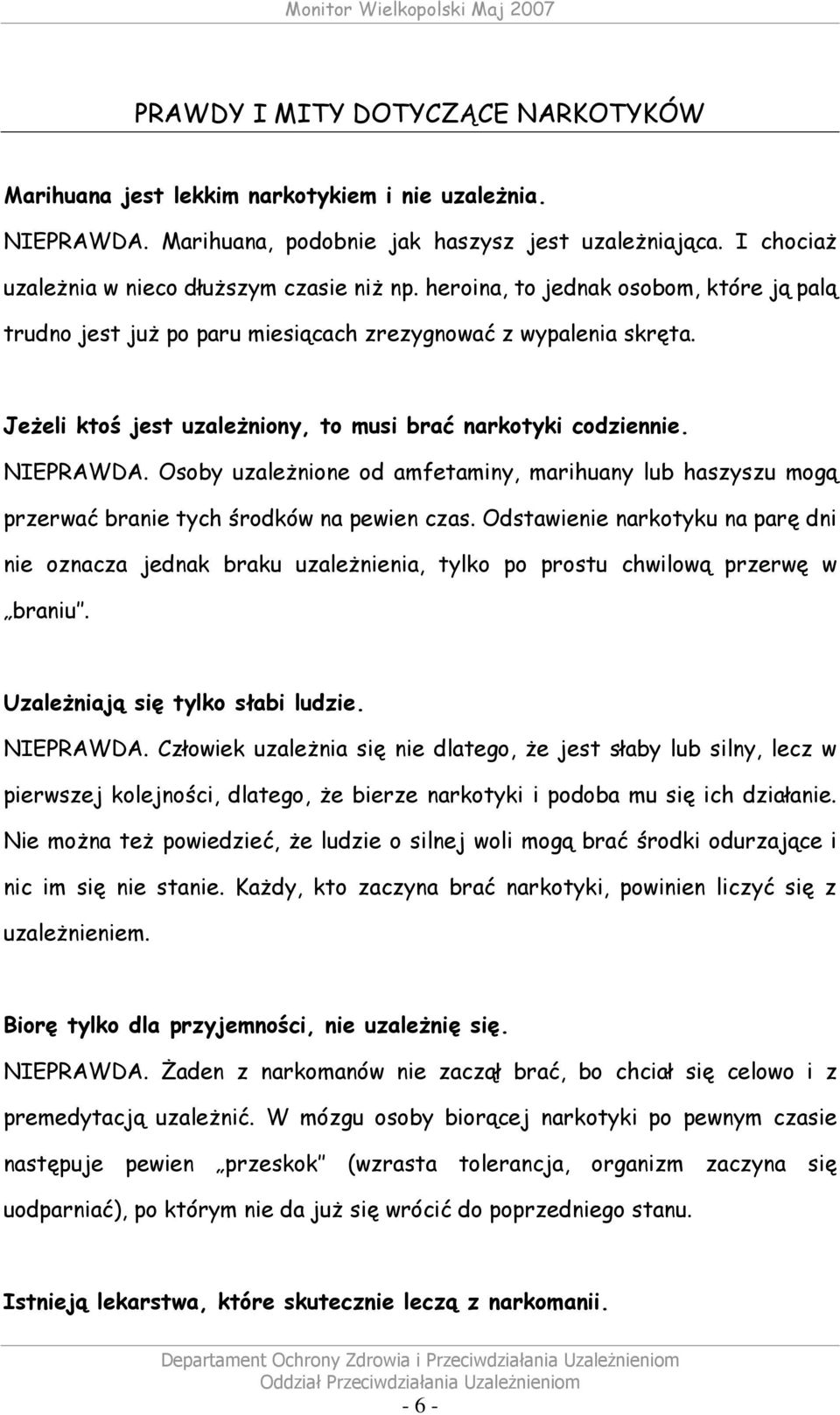 Osoby uzaleŝnione od amfetaminy, marihuany lub haszyszu mogą przerwać branie tych środków na pewien czas.