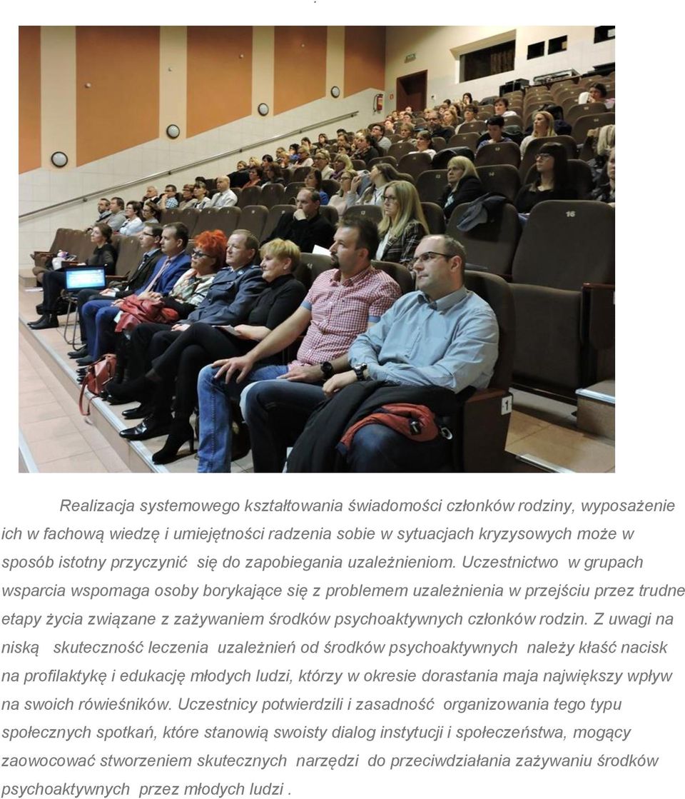 Uczestnictwo w grupach wsparcia wspomaga osoby borykające się z problemem uzależnienia w przejściu przez trudne etapy życia związane z zażywaniem środków psychoaktywnych członków rodzin.