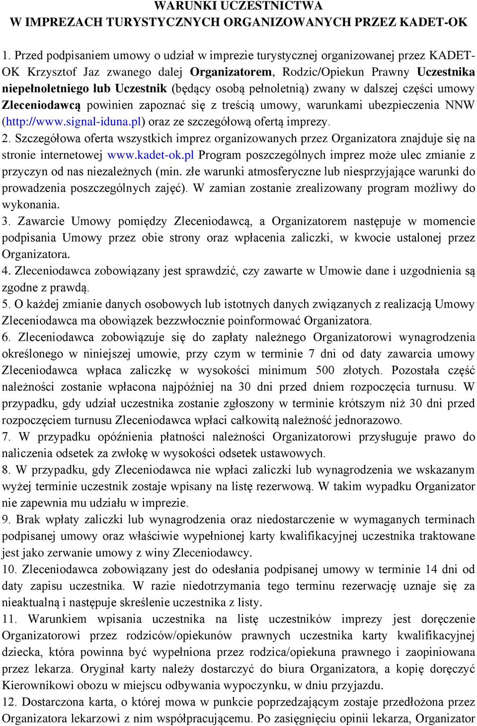 (będący osobą pełnoletnią) zwany w dalszej części umowy Zleceniodawcą powinien zapoznać się z treścią umowy, warunkami ubezpieczenia NNW (http://www.signal-iduna.