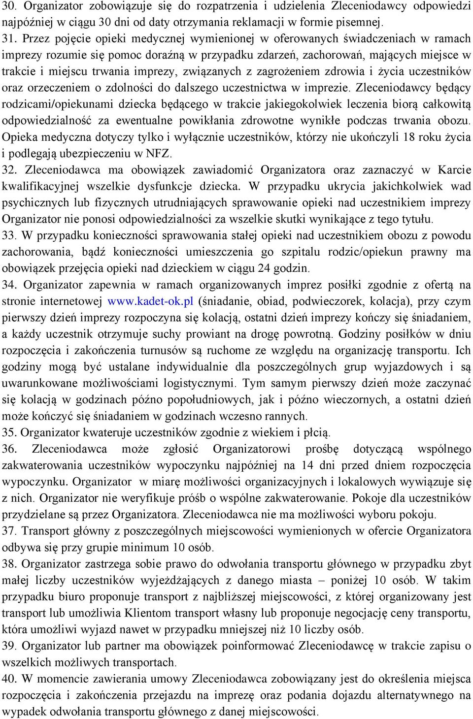 związanych z zagrożeniem zdrowia i życia uczestników oraz orzeczeniem o zdolności do dalszego uczestnictwa w imprezie.