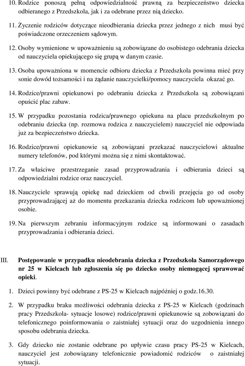 Osoby wymienione w upowaŝnieniu są zobowiązane do osobistego odebrania dziecka od nauczyciela opiekującego się grupą w danym czasie. 13.