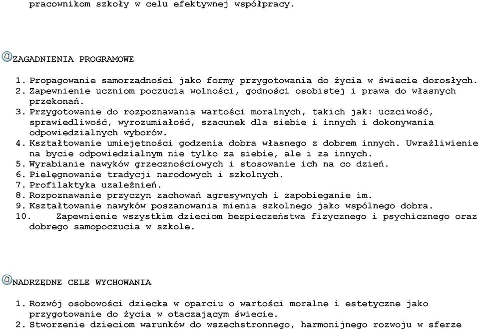 Przygtwanie d rzpznawania wartści mralnych, takich jak: uczciwść, sprawiedliwść, wyrzumiałść, szacunek dla siebie i innych i dknywania dpwiedzialnych wybrów. 4.