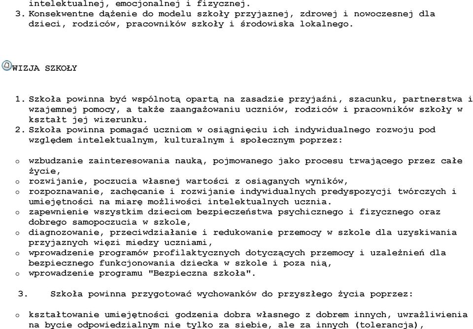 Szkła pwinna pmagać ucznim w siągnięciu ich indywidualneg rzwju pd względem intelektualnym, kulturalnym i spłecznym pprzez: wzbudzanie zaintereswania nauką, pjmwaneg jak prcesu trwająceg przez całe