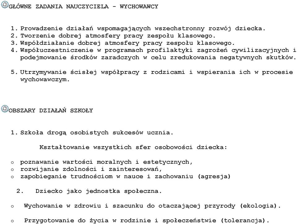 Utrzymywanie ścisłej współpracy z rdzicami i wspierania ich w prcesie wychwawczym. OBSZARY DZIAŁAŃ SZKOŁY 1. Szkła drgą sbistych sukcesów ucznia.