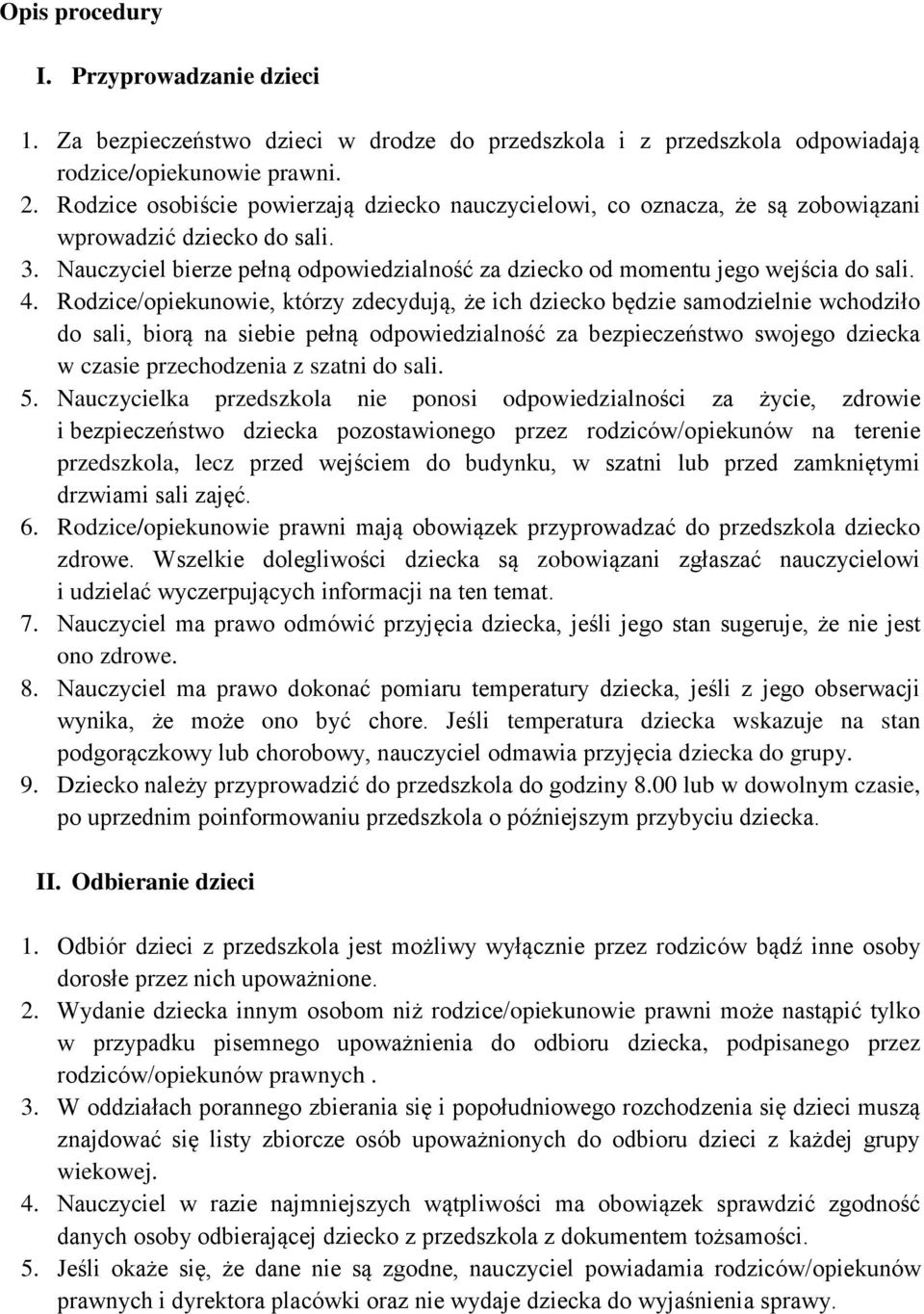 Rodzice/opiekunowie, którzy zdecydują, że ich dziecko będzie samodzielnie wchodziło do sali, biorą na siebie pełną odpowiedzialność za bezpieczeństwo swojego dziecka w czasie przechodzenia z szatni