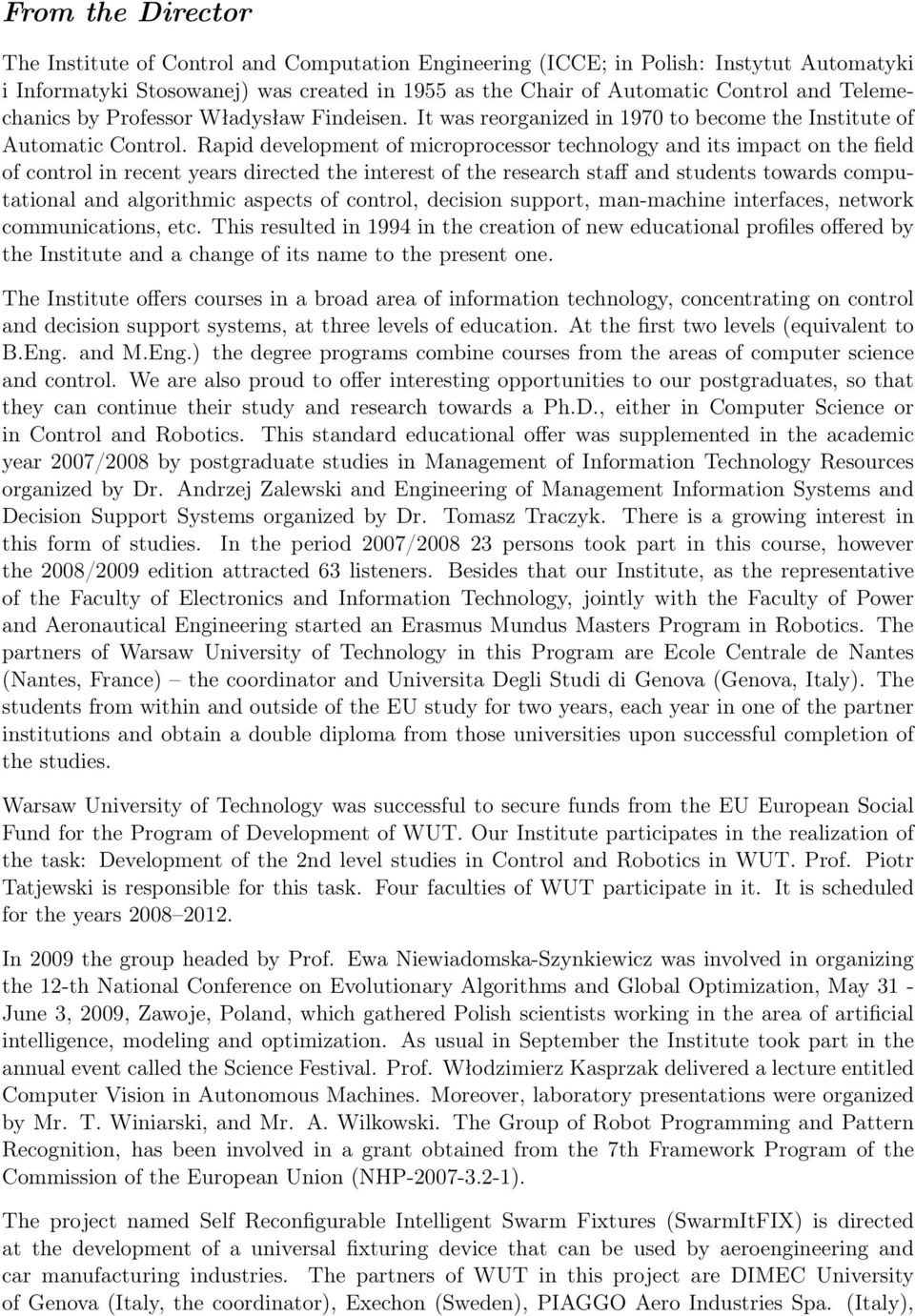 Rapid development of microprocessor technology and its impact on the field of control in recent years directed the interest of the research staff and students towards computational and algorithmic