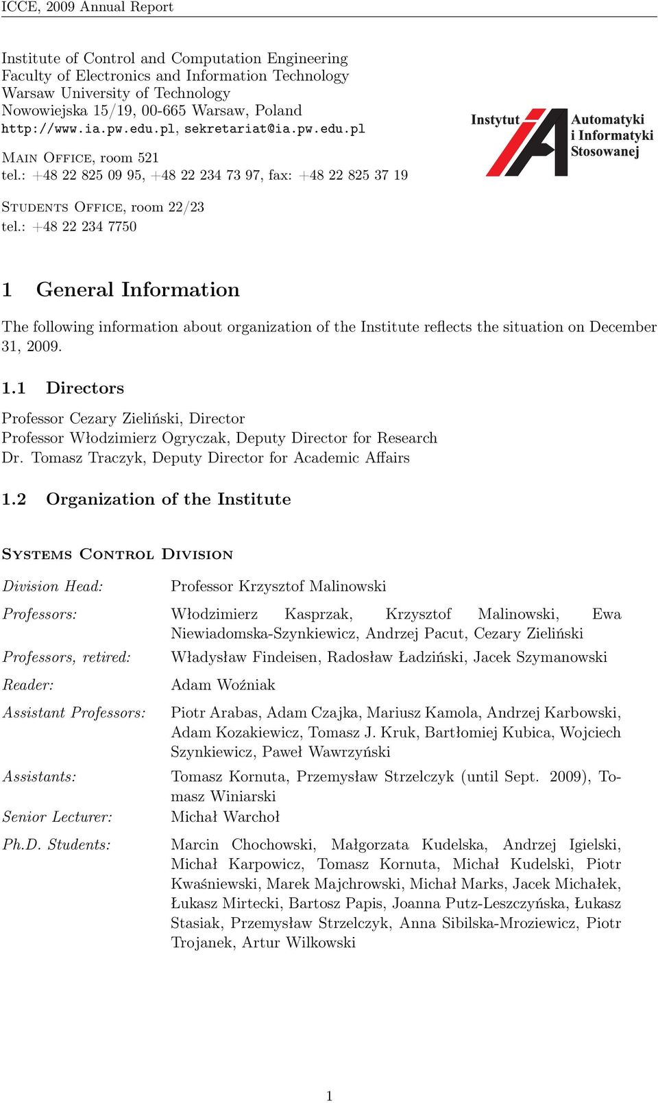 : +48 22 234 7750 1 General Information The following information about organization of the Institute reflects the situation on December 31, 2009. 1.1 Directors Professor Cezary Zieliński, Director Professor Włodzimierz Ogryczak, Deputy Director for Research Dr.