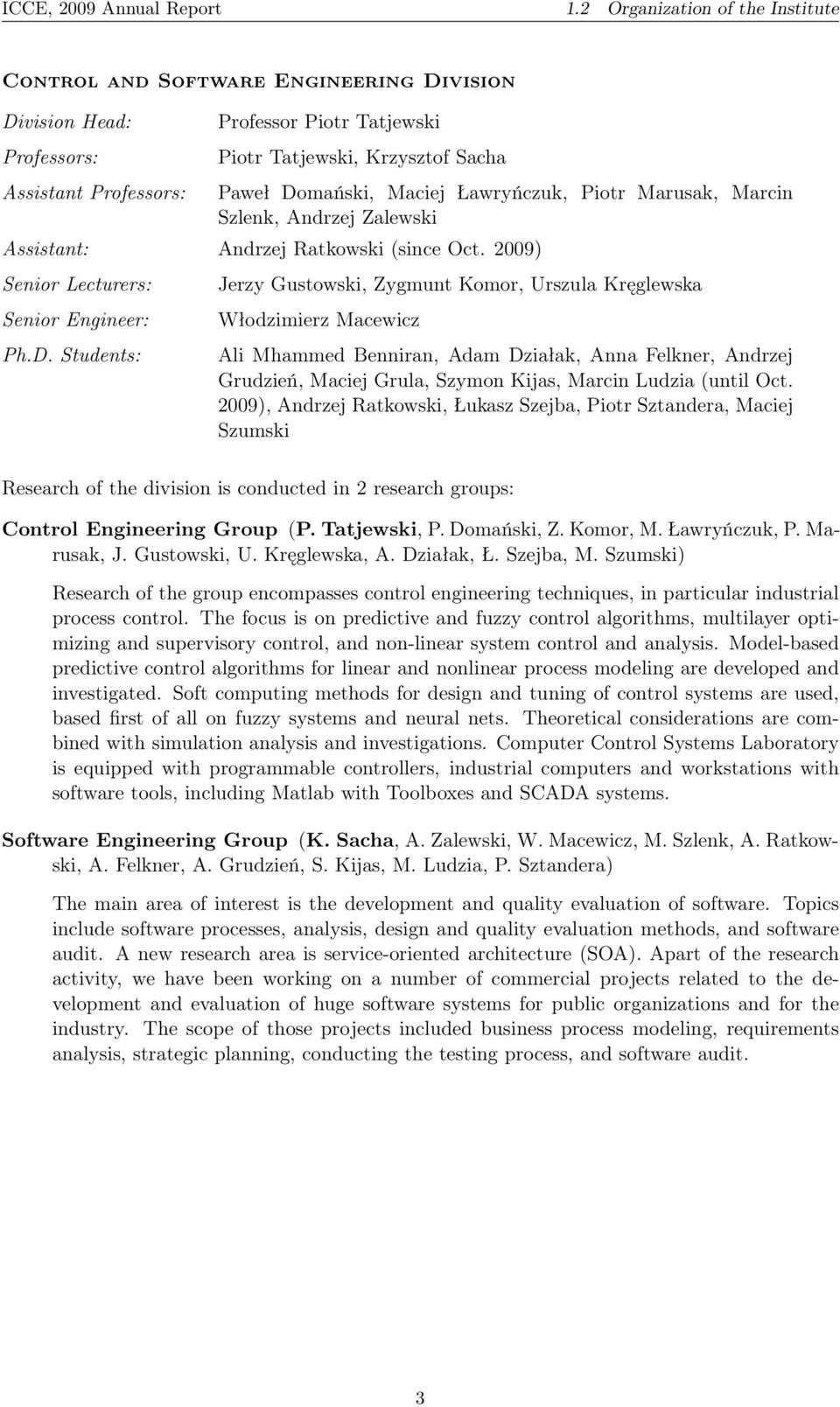 Maciej Ławryńczuk, Piotr Marusak, Marcin Szlenk, Andrzej Zalewski Assistant: Andrzej Ratkowski (since Oct. 2009) Senior Lecturers: Senior Engineer: Ph.D.