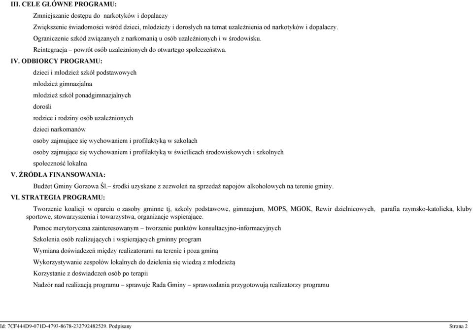 ODBIORCY PROGRAMU: dzieci i młodzież szkół podstawowych młodzież gimnazjalna młodzież szkół ponadgimnazjalnych dorośli rodzice i rodziny osób uzależnionych dzieci narkomanów osoby zajmujące się