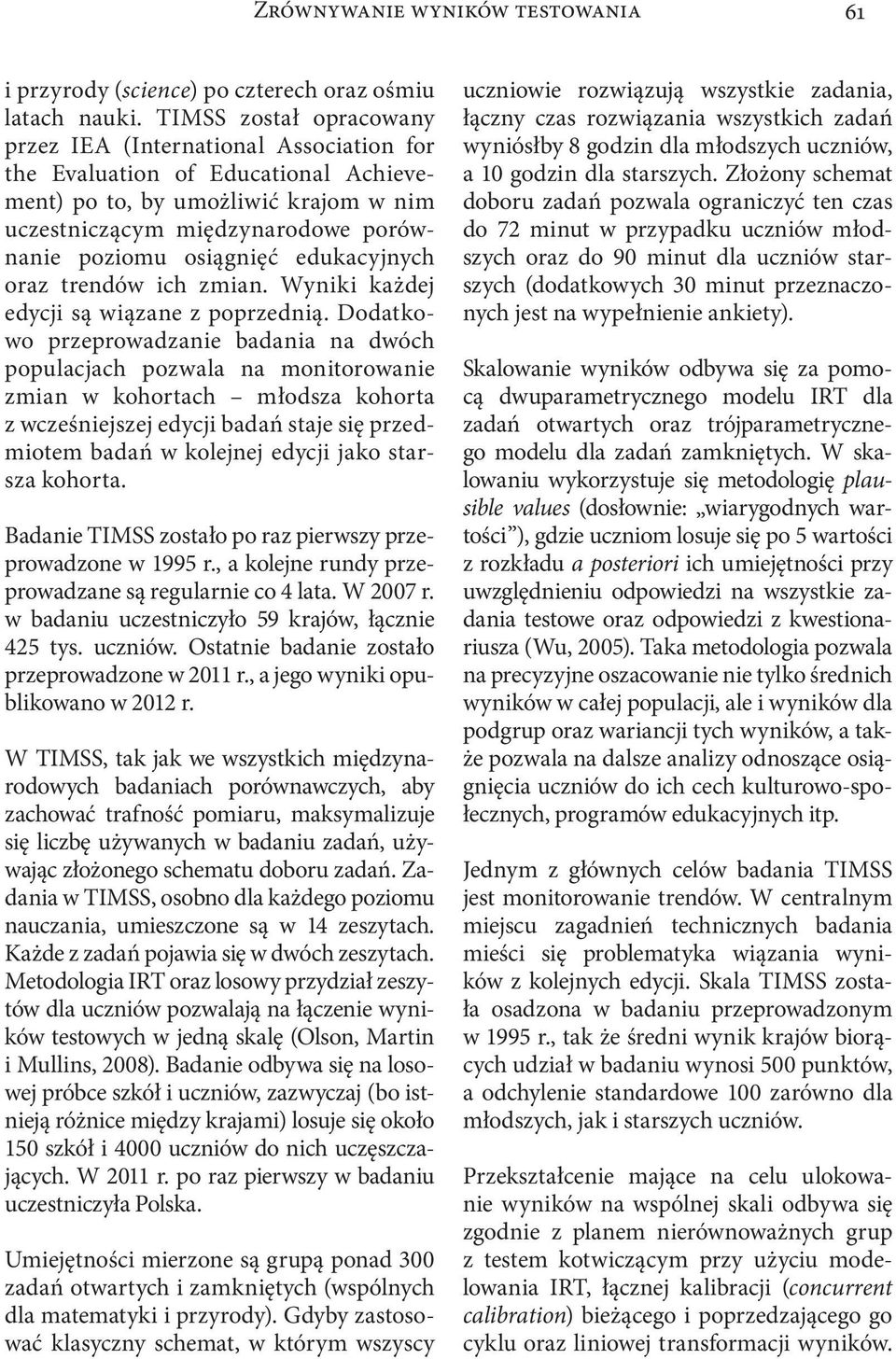 edukacyjnych oraz trendów ich zmian. Wyniki każdej edycji są wiązane z poprzednią.
