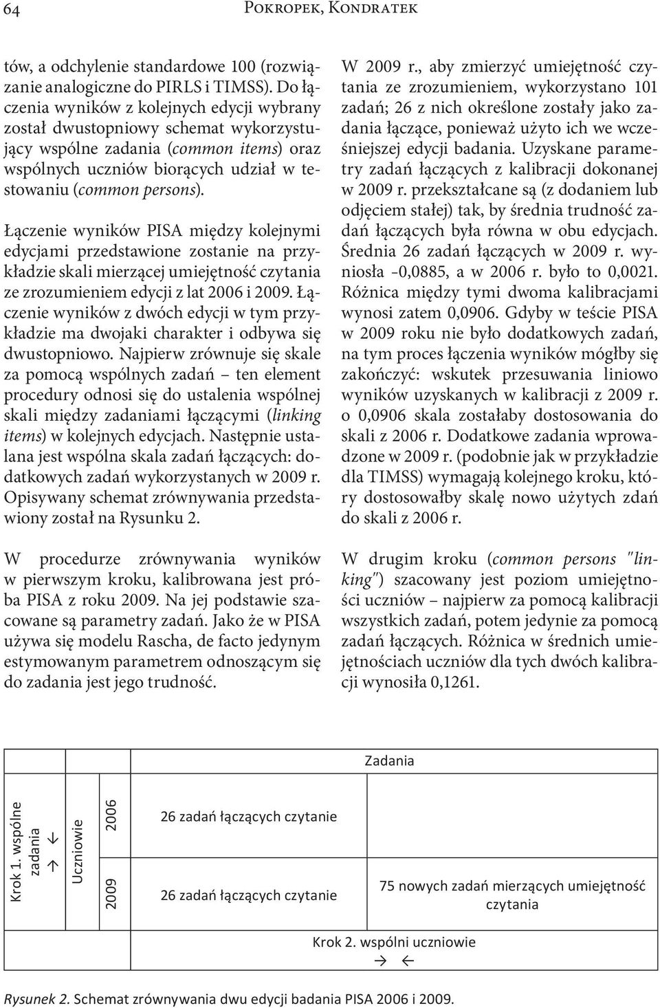 Łączenie wyników PISA między kolejnymi edycjami przedstawione zostanie na przykładzie skali mierzącej umiejętność czytania ze zrozumieniem edycji z lat 2006 i 2009.