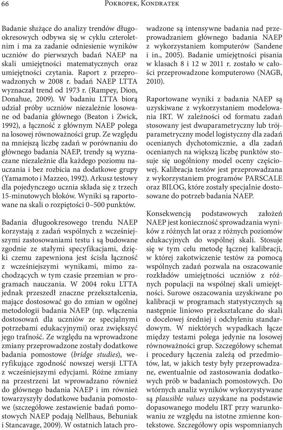W badaniu LTTA biorą udział próby uczniów niezależnie losowane od badania głównego (Beaton i Zwick, 1992), a łączność z głównym NAEP polega na losowej równoważności grup.