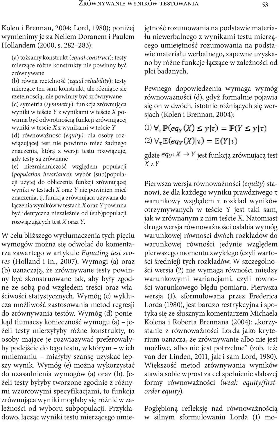 się rzetelnością, nie powinny być zrównywane (c) symetria (symmetry): funkcja zrównująca wyniki w teście Y z wynikami w teście X powinna być odwrotnością funkcji zrównującej wyniki w teście X z