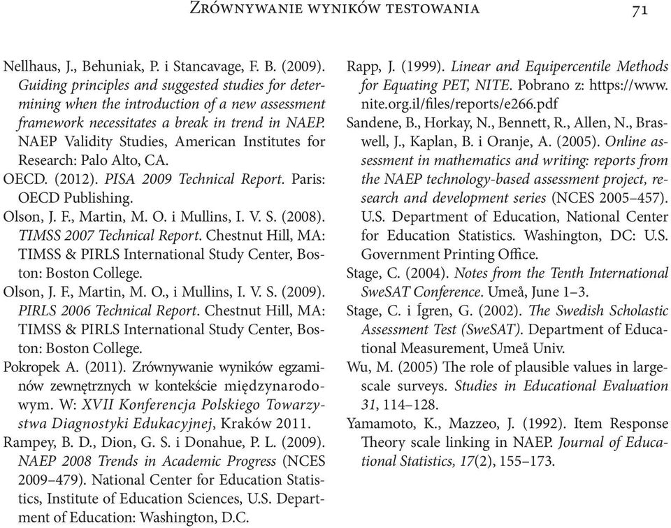NAEP Validity Studies, American Institutes for Research: Palo Alto, CA. OECD. (2012). PISA 2009 Technical Report. Paris: OECD Publishing. Olson, J. F., Martin, M. O. i Mullins, I. V. S. (2008).