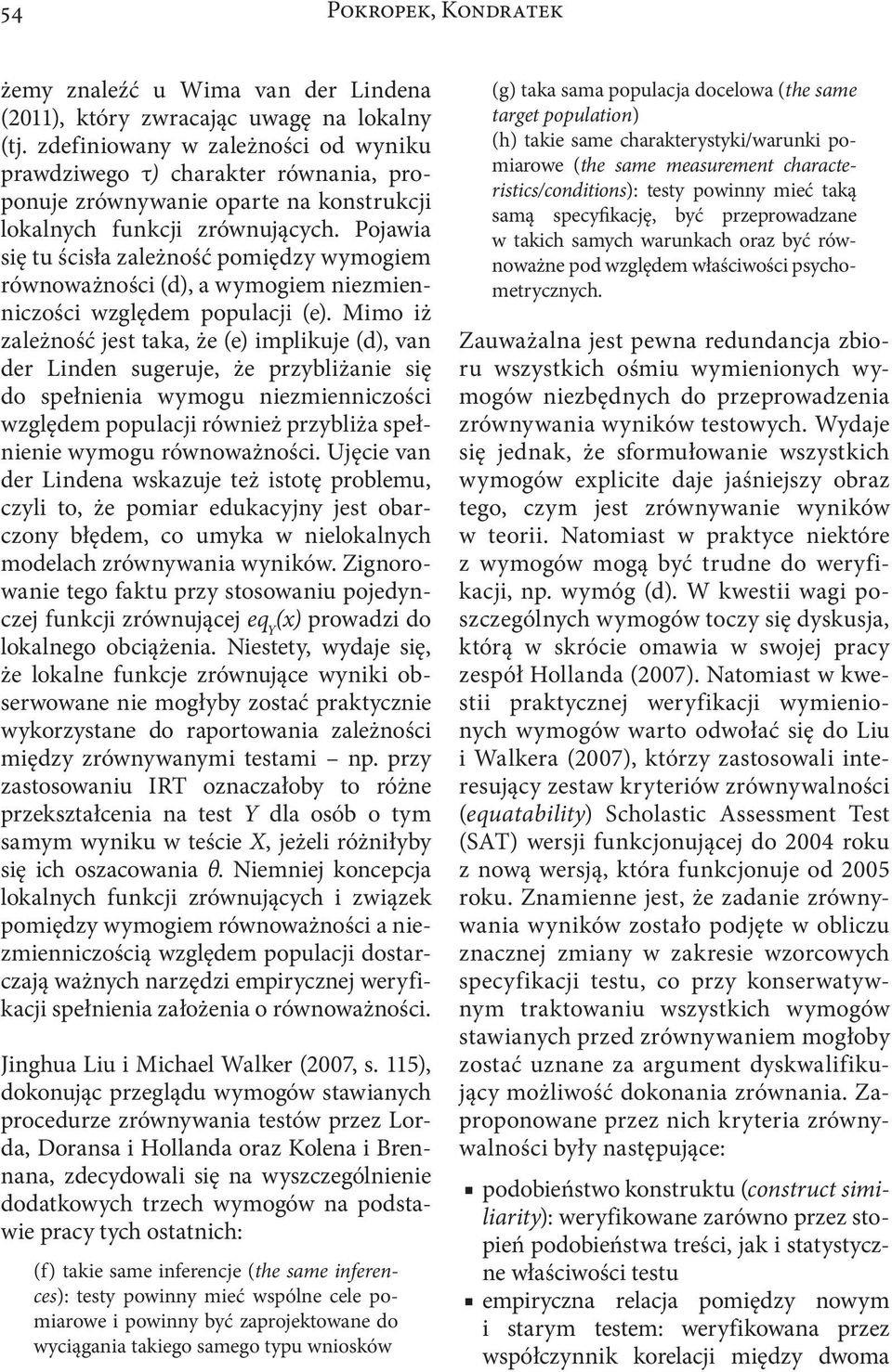 Pojawia się tu ścisła zależność pomiędzy wymogiem równoważności (d), a wymogiem niezmienniczości względem populacji (e).