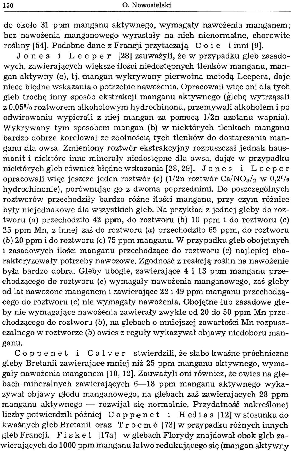Jones i Leeper [28] zauważyli, że w przypadku gleb zasadowych, zawierających większe ilości niedostępnych tlenków manganu, mangan aktywny (a), tj.