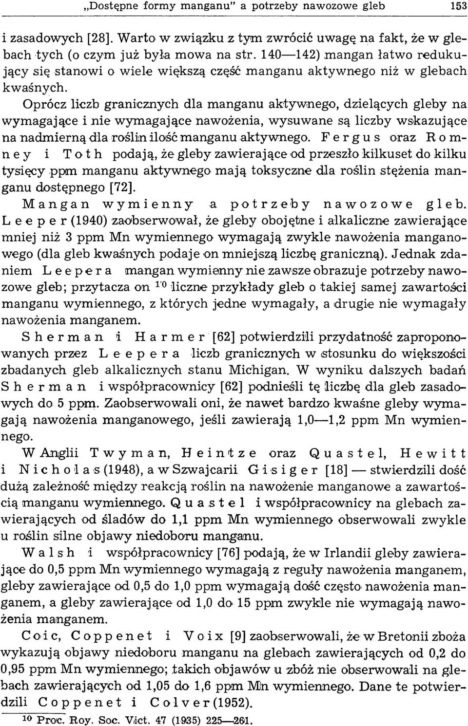 Oprócz liczb granicznych dla manganu aktywnego, dzielących gleby na wymagające i nie wymagające nawożenia, wysuwane są liczby wskazujące na nadmierną dla roślin ilość manganu aktywnego.