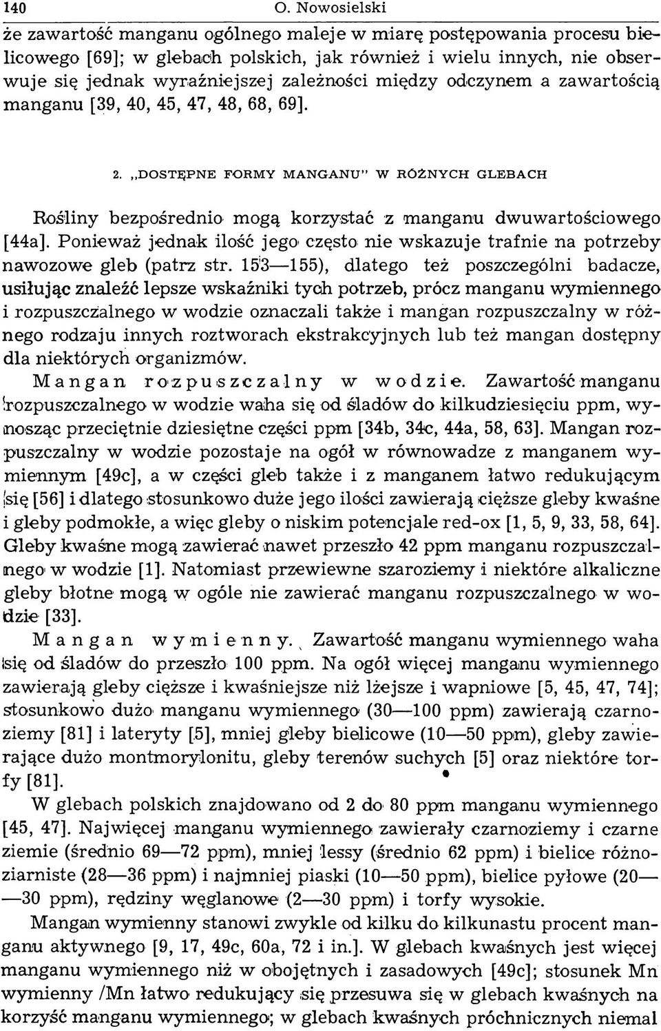 między odczynem a zawartością manganu [39, 40, 45, 47, 48, 68, 69]. 2. D O ST Ę PN E FORM Y M A N G A N U W R Ó Ż N Y C H G LEBACH Rośliny bezpośrednio mogą korzystać z manganu dwuwartościowego [44a].