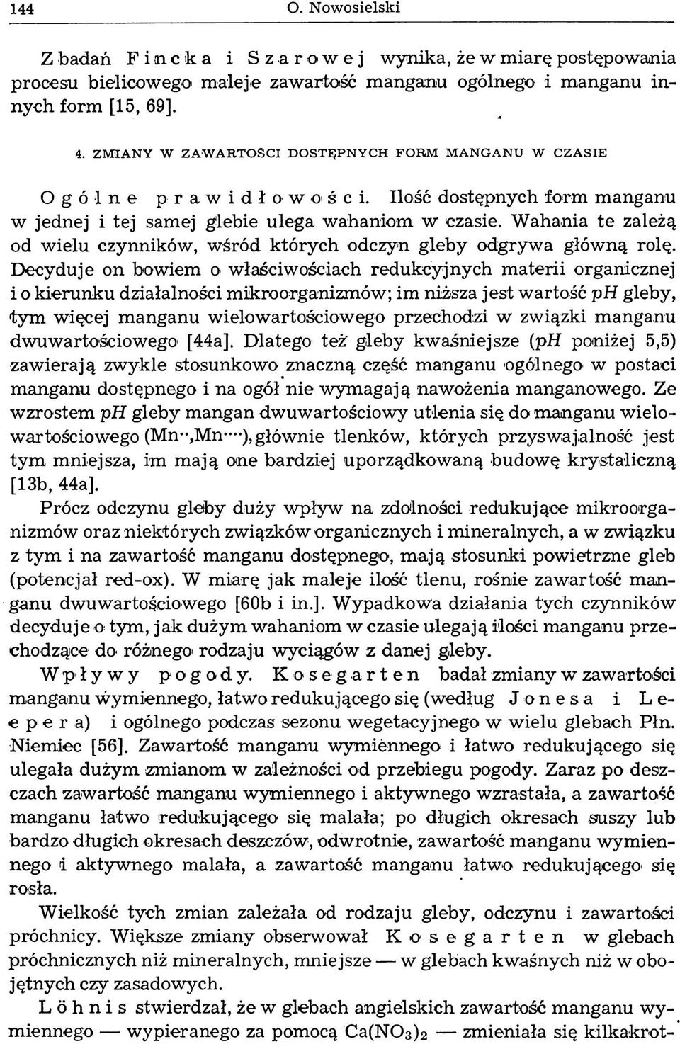 Wahania te zależą od wielu czynników, wśród których odczyn gleby odgrywa główną rolę.