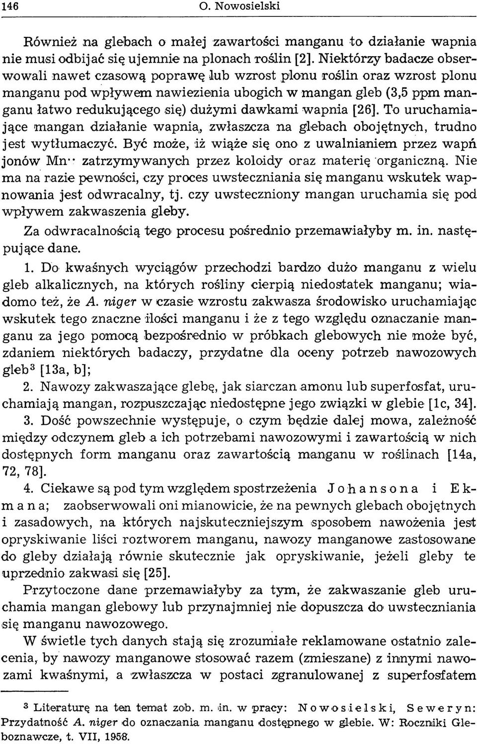 dawkami wapnia [26]. To uruchamiające mangan działanie wapnia, zwłaszcza na glebach obojętnych, trudno jest wytłumaczyć.