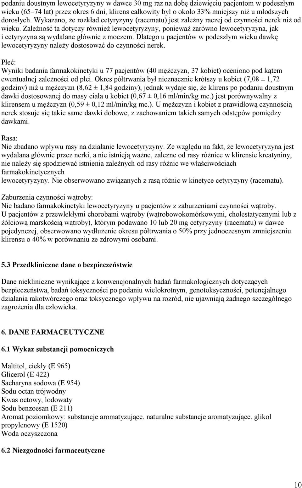Zależność ta dotyczy również lewocetyryzyny, ponieważ zarówno lewocetyryzyna, jak i cetyryzyna są wydalane głównie z moczem.