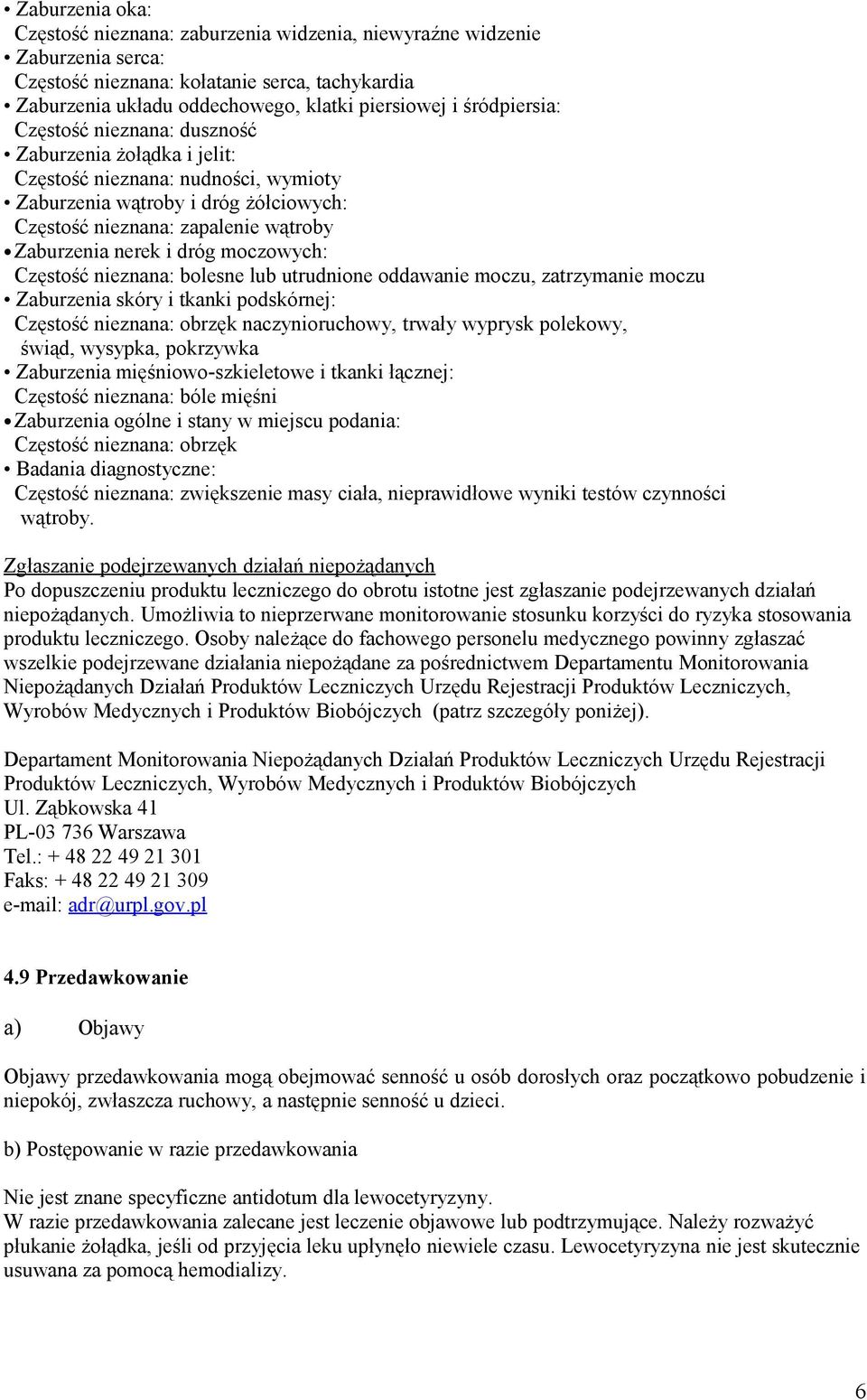 dróg moczowych: Częstość nieznana: bolesne lub utrudnione oddawanie moczu, zatrzymanie moczu Zaburzenia skóry i tkanki podskórnej: Częstość nieznana: obrzęk naczynioruchowy, trwały wyprysk polekowy,