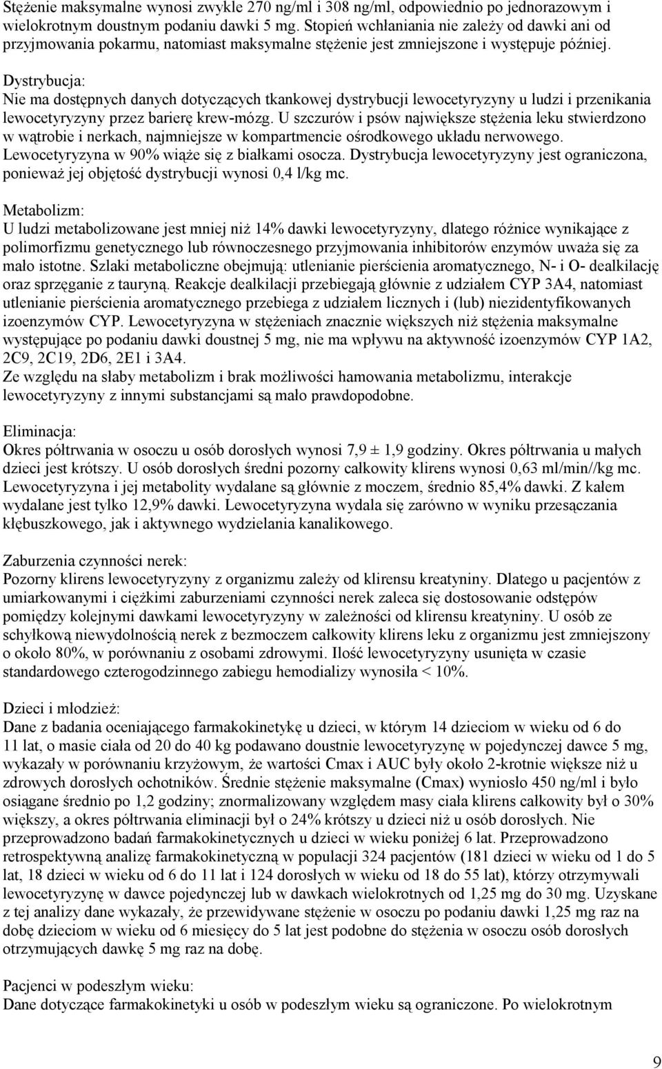 Dystrybucja: Nie ma dostępnych danych dotyczących tkankowej dystrybucji lewocetyryzyny u ludzi i przenikania lewocetyryzyny przez barierę krew-mózg.