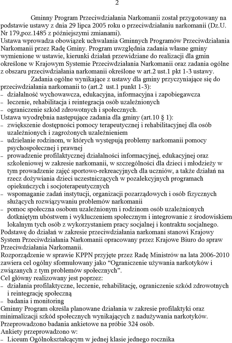 Program uwzględnia zadania własne gminy wymienione w ustawie, kierunki działań przewidziane do realizacji dla gmin określone w Krajowym Systemie Przeciwdziałania Narkomanii oraz zadania ogólne z