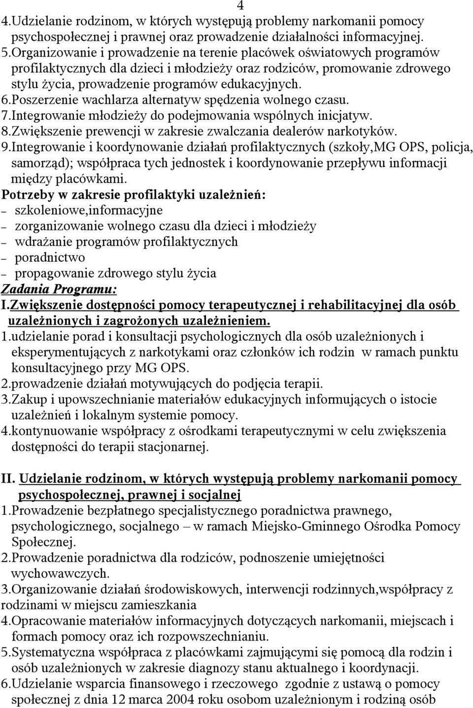 Poszerzenie wachlarza alternatyw spędzenia wolnego czasu. 7.Integrowanie młodzieży do podejmowania wspólnych inicjatyw. 8.Zwiększenie prewencji w zakresie zwalczania dealerów narkotyków. 9.