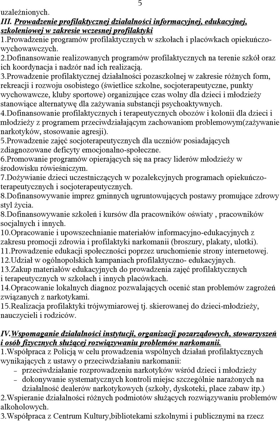 Dofinansowanie realizowanych programów profilaktycznych na terenie szkół oraz ich koordynacja i nadzór nad ich realizacją. 3.