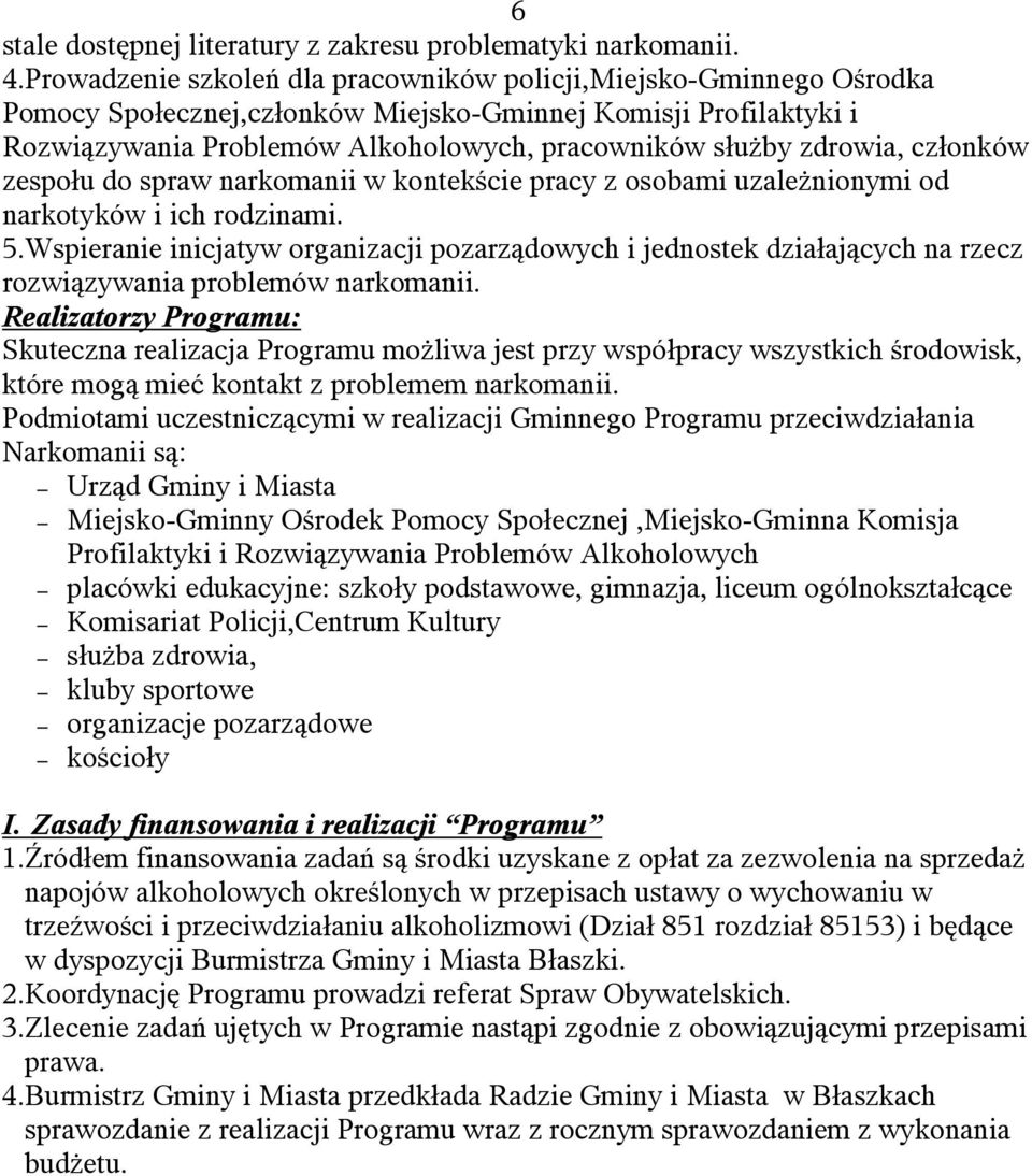 zdrowia, członków zespołu do spraw narkomanii w kontekście pracy z osobami uzależnionymi od narkotyków i ich rodzinami. 5.
