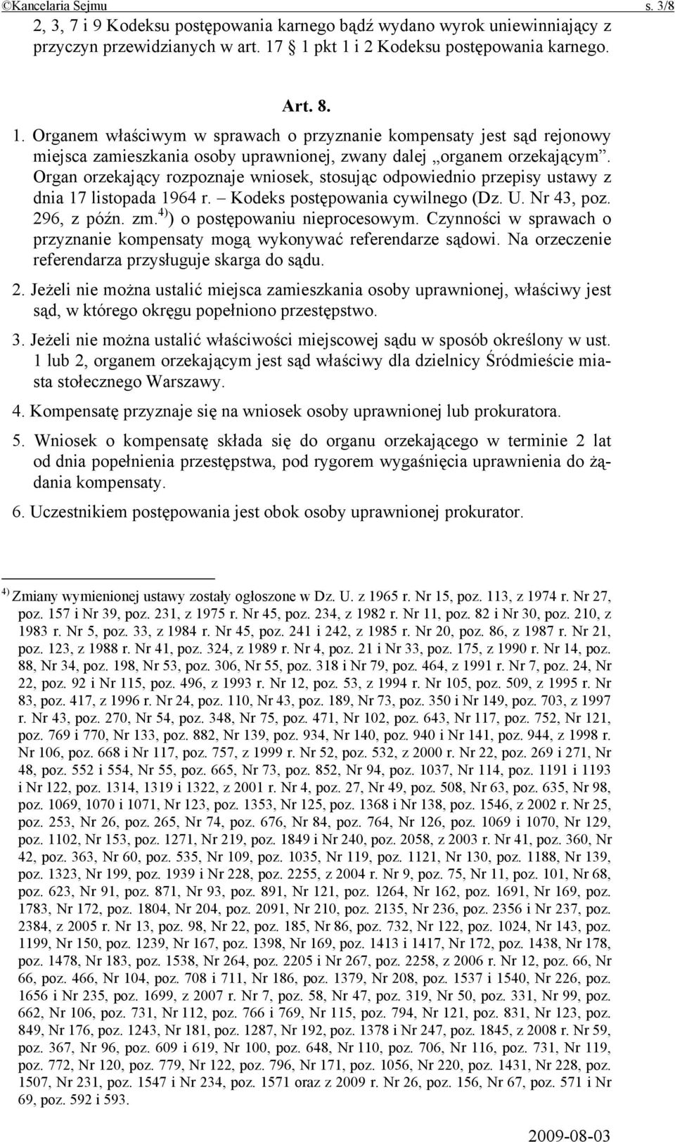 Organ orzekający rozpoznaje wniosek, stosując odpowiednio przepisy ustawy z dnia 17 listopada 1964 r. Kodeks postępowania cywilnego (Dz. U. Nr 43, poz. 296, z późn. zm.